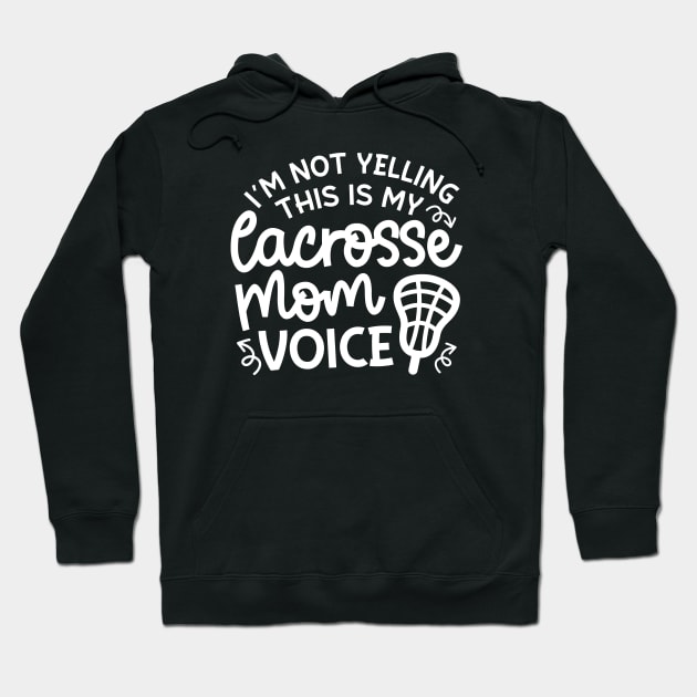 I’m Not Yelling This Is My Lacrosse Mom Voice Cute Funny Hoodie by GlimmerDesigns